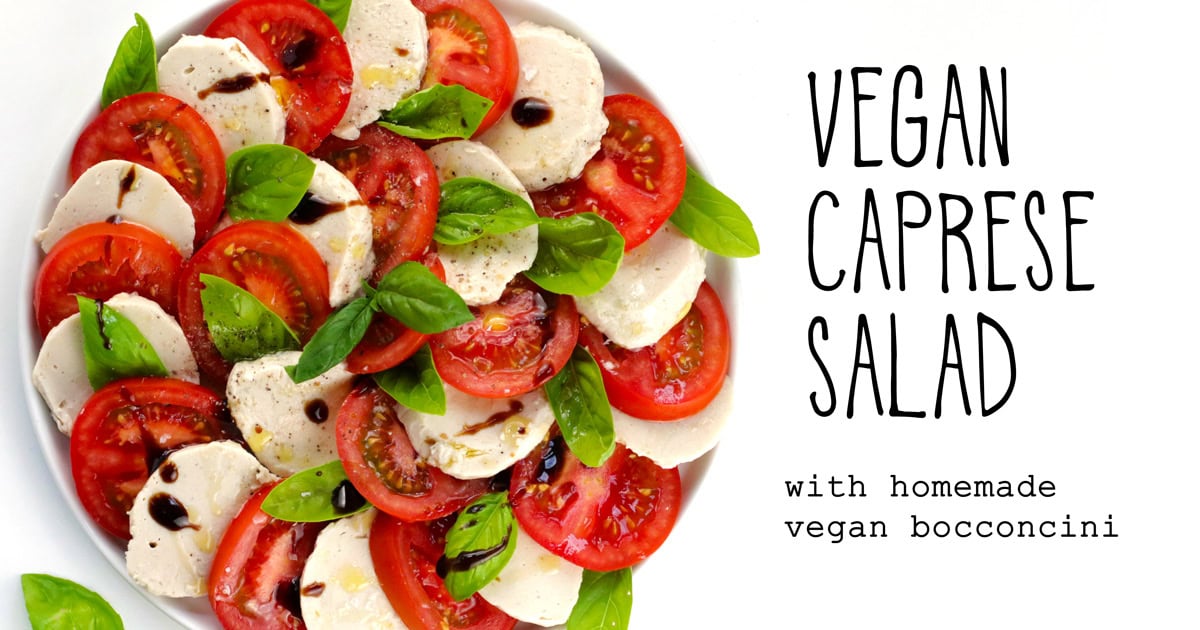 Vegan Caprese Salad (with homemade bocconcini) • Doesn’t taste like chicken